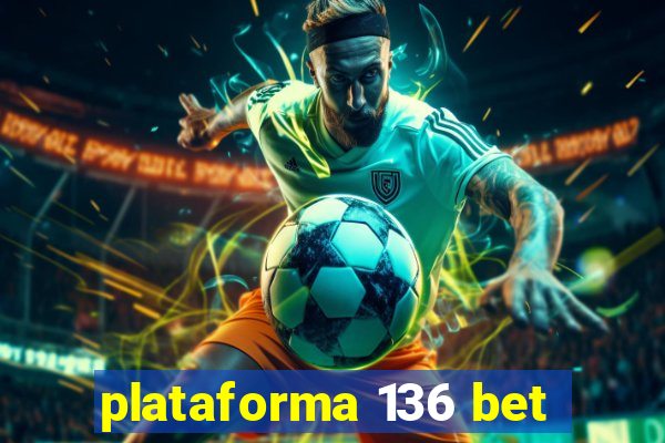 plataforma 136 bet